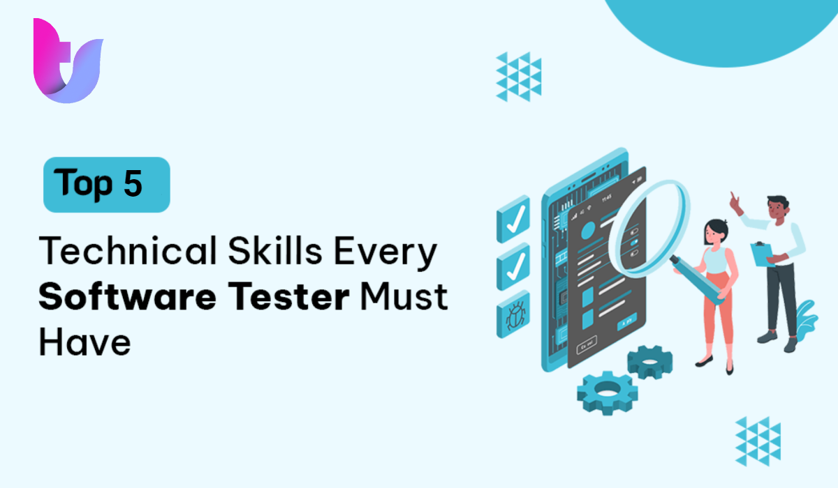 Top 5 Skills Every Software Tester Needs